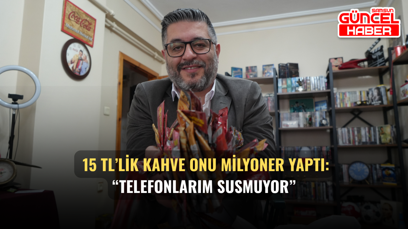 15 TL’lik kahve onu milyoner yaptı: “Telefonlarım susmuyor”