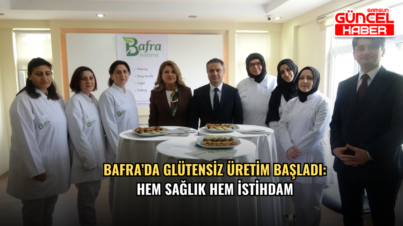Bafra’da Glütensiz Üretim Başladı: Hem Sağlık Hem İstihdam