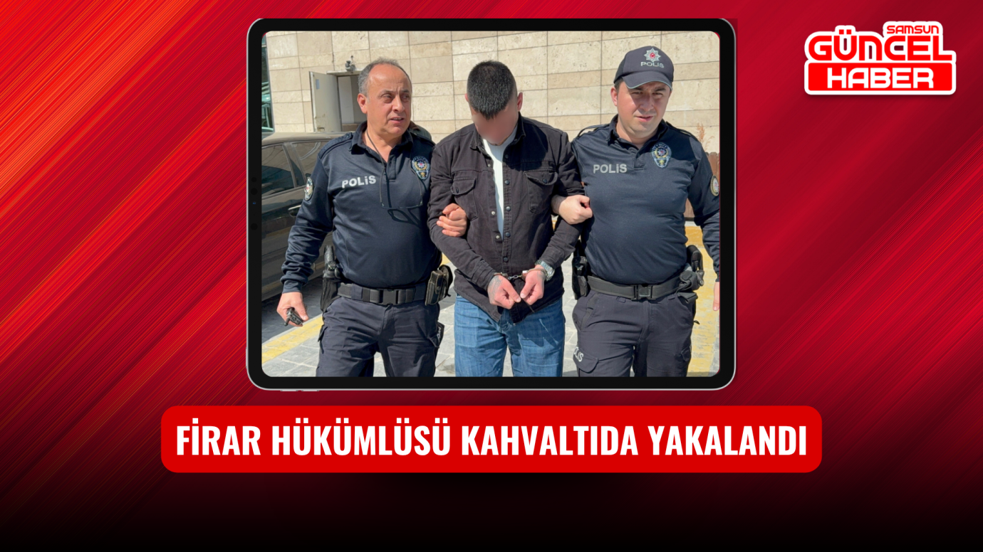 Firar hükümlüsü kahvaltıda yakalandı