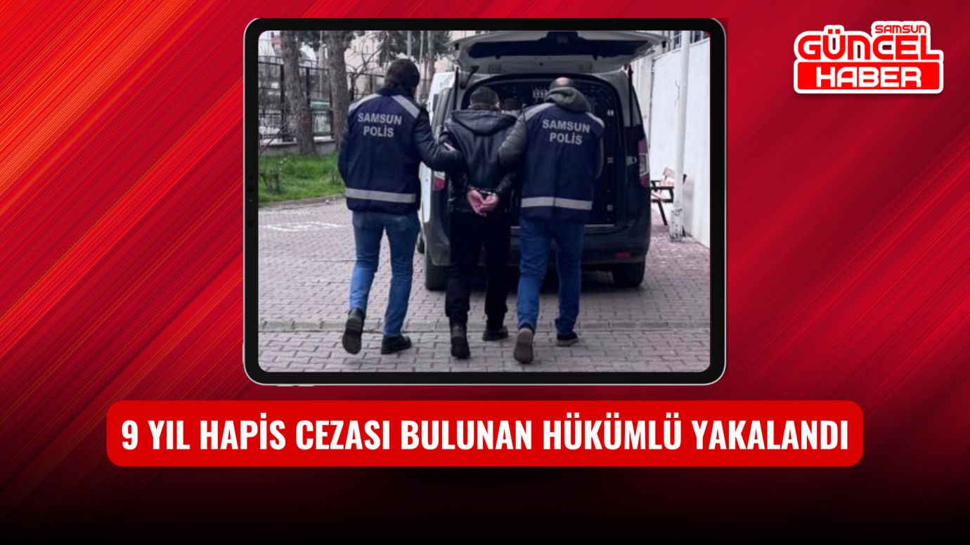 9 yıl hapis cezası bulunan hükümlü yakalandı