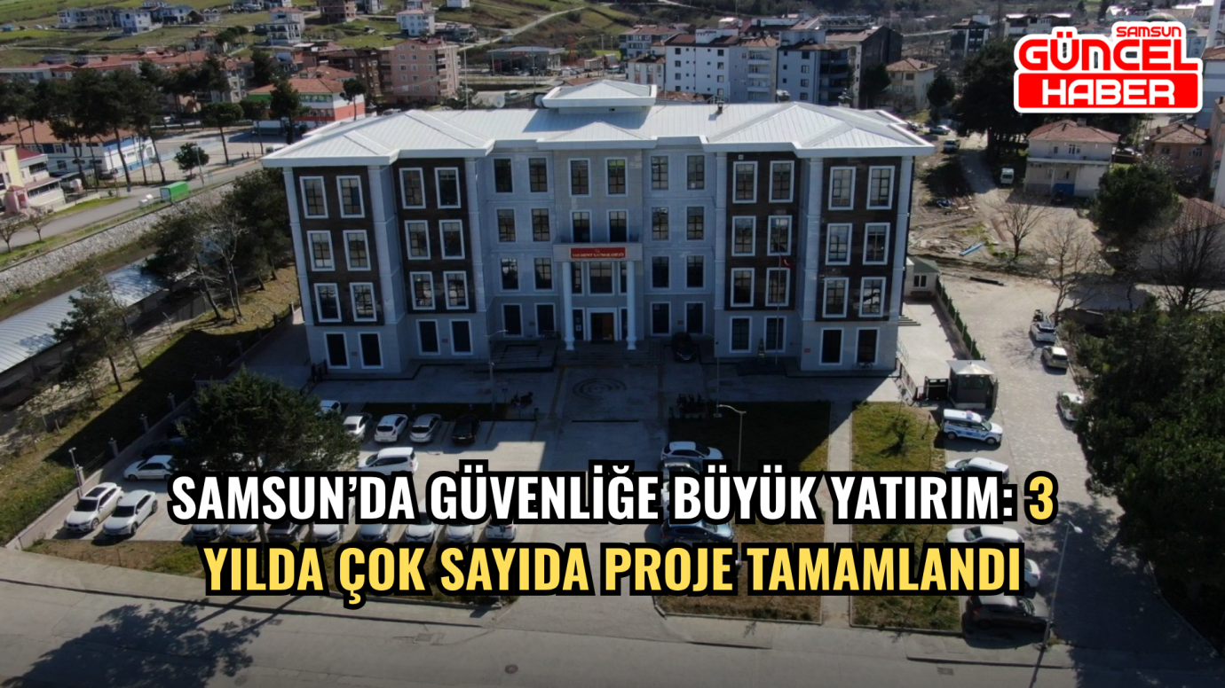Samsun’da güvenliğe büyük yatırım: 3 yılda çok sayıda proje tamamlandı