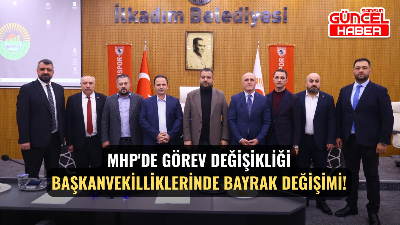 MHP'de Görev Değişikliği Başkanvekilliklerinde Bayrak Değişimi!