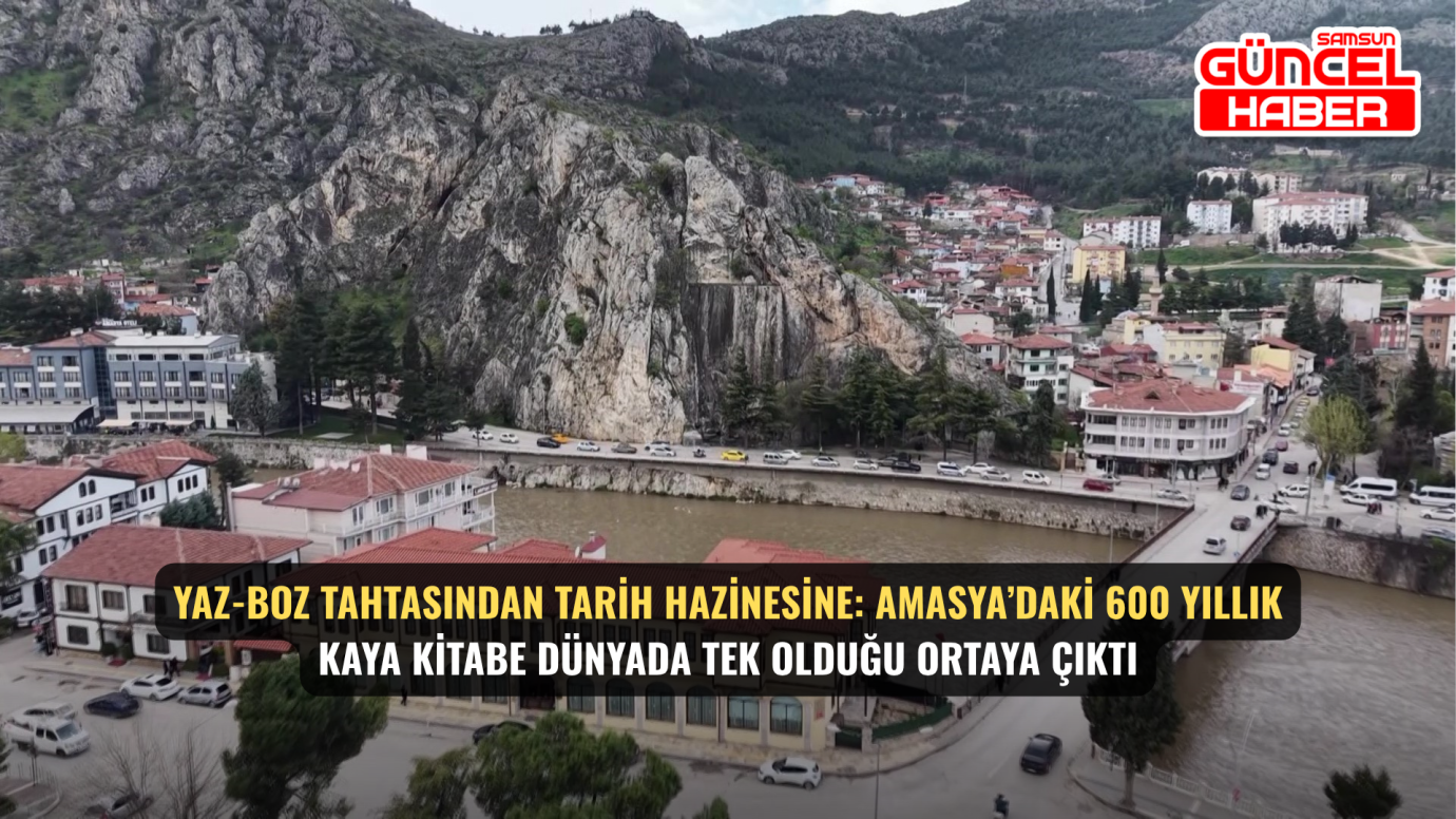 Yaz-Boz Tahtasından Tarih Hazinesine: Amasya’daki 600 Yıllık Kaya Kitabe Dünyada Tek Olduğu Ortaya Çıktı