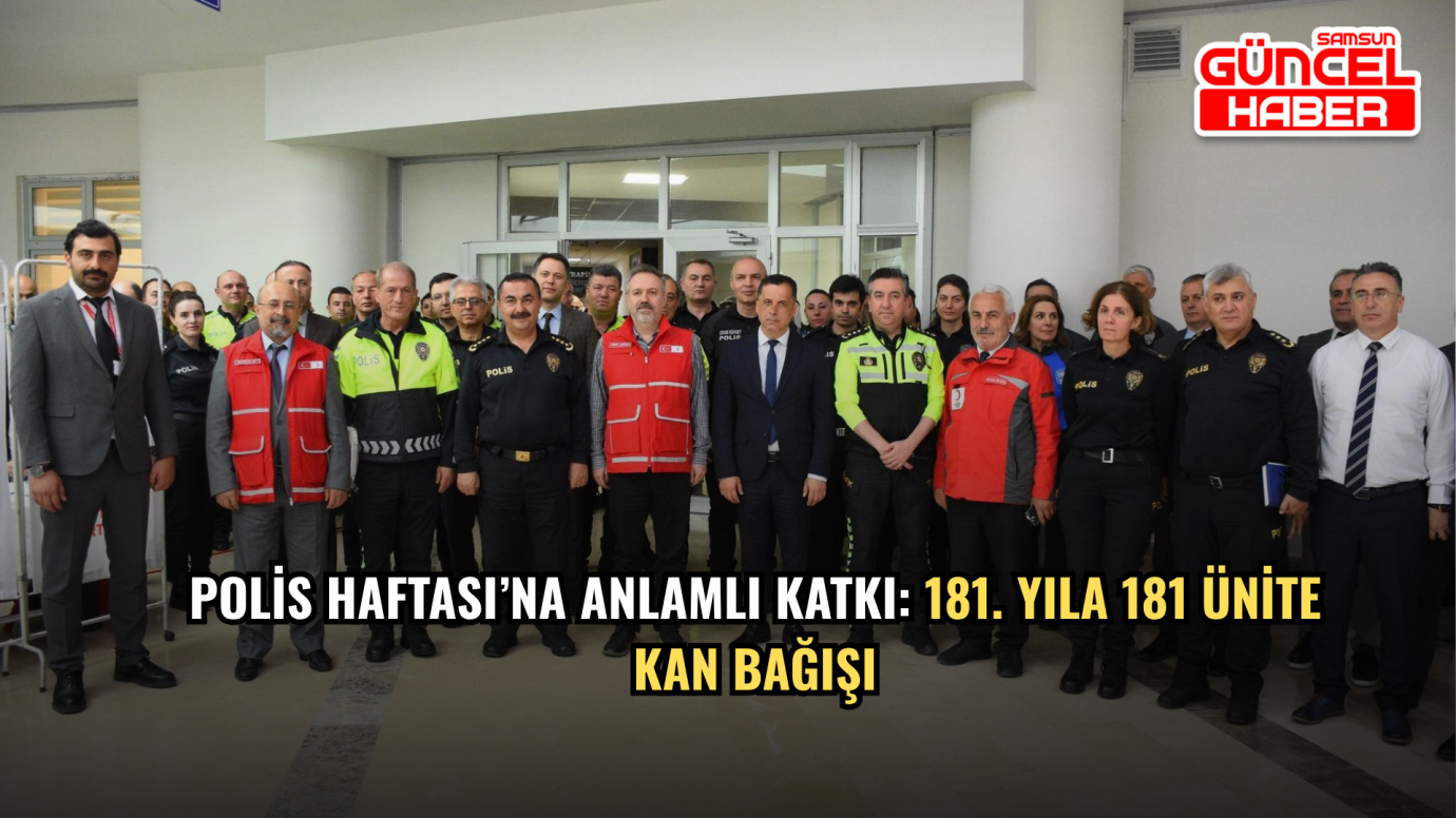 Polis Haftası’na Anlamlı Katkı: 181. Yıla 181 Ünite Kan Bağışı