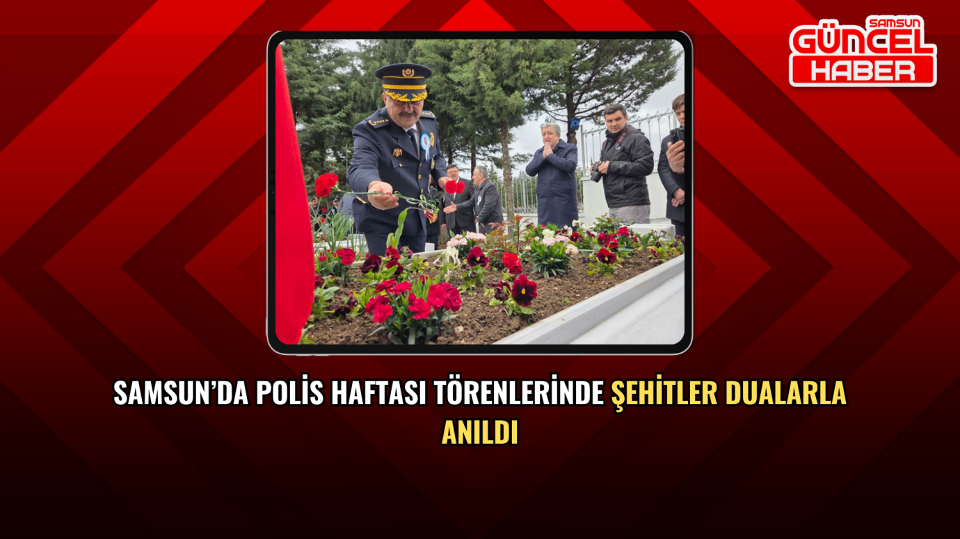 Samsun’da Polis Haftası Törenlerinde Şehitler Dualarla Anıldı