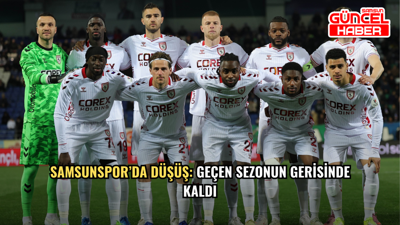 Samsunspor’da Düşüş: Geçen Sezonun Gerisinde Kaldı