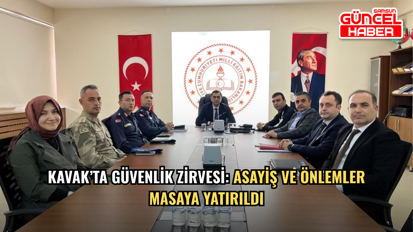 Kavak’ta Güvenlik Zirvesi: Asayiş ve Önlemler Masaya Yatırıldı