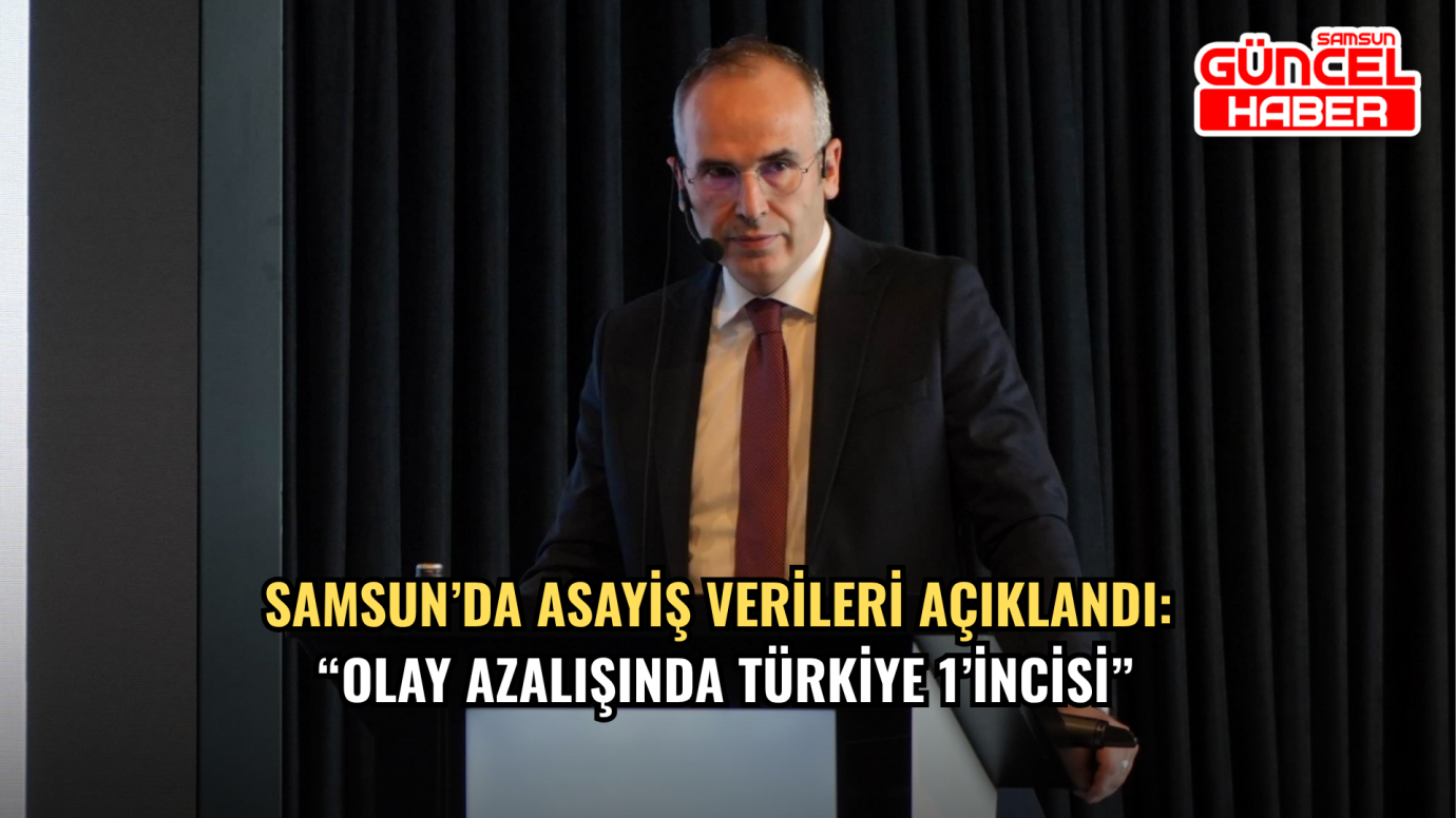 Samsun’da Asayiş Verileri Açıklandı: “Olay Azalışında Türkiye 1’incisi”