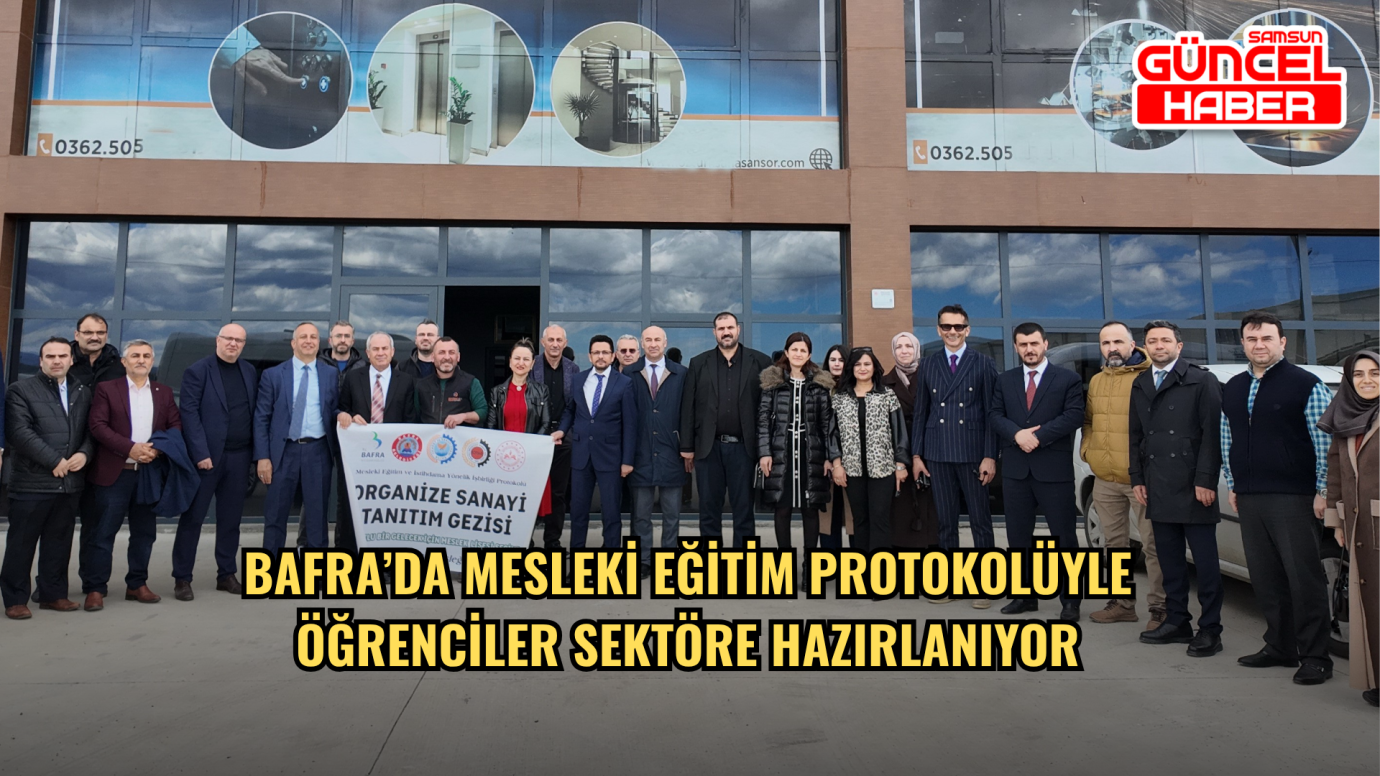 Bafra’da Mesleki Eğitim Protokolüyle Öğrenciler Sektöre Hazırlanıyor