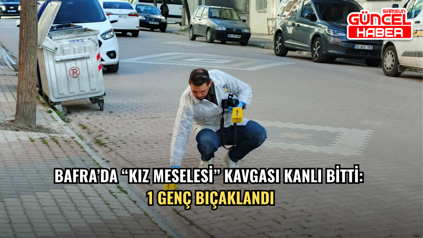 Bafra’da “kız meselesi” kavgası kanlı bitti: 1 genç bıçaklandı