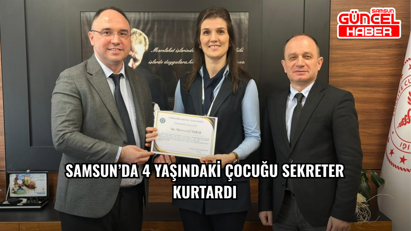 Samsun’da 4 Yaşındaki Çocuğu Sekreter Kurtardı