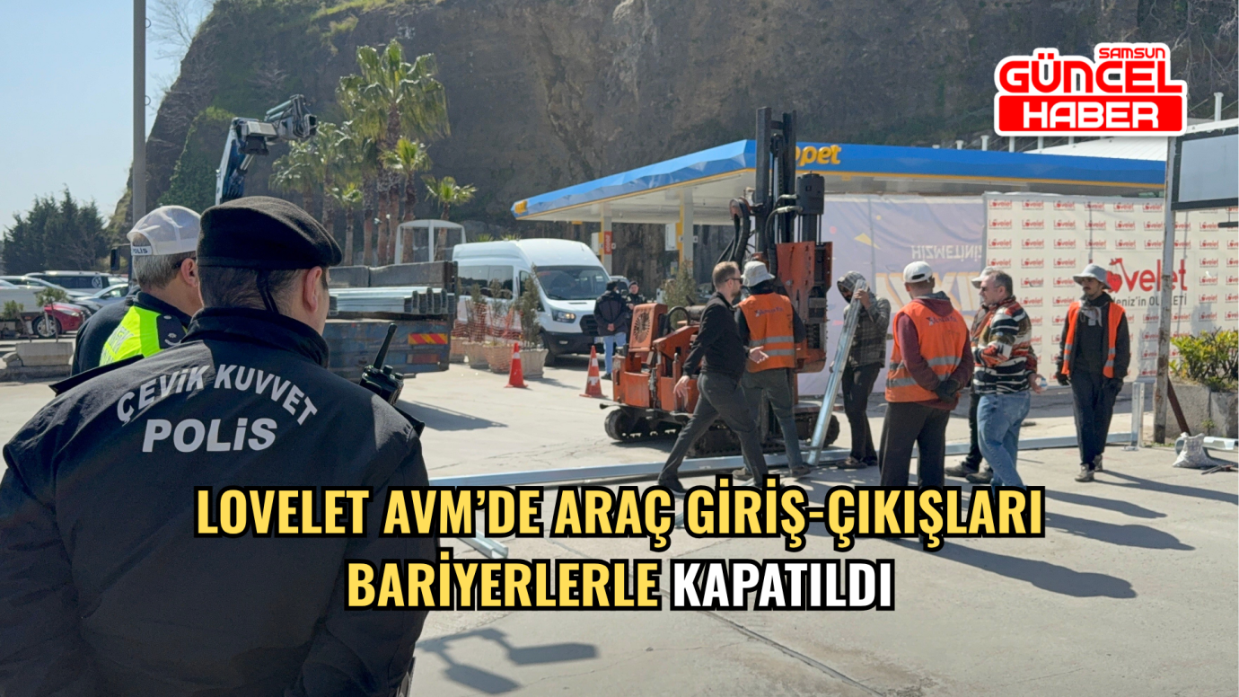 Lovelet AVM’de Araç Giriş-Çıkışları Bariyerlerle Kapatıldı