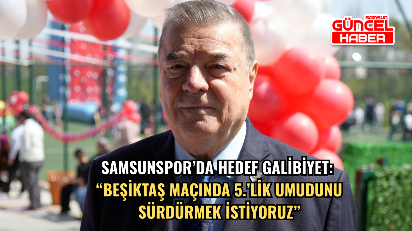 Samsunspor’da hedef galibiyet: “Beşiktaş maçında 5.’lik umudunu sürdürmek istiyoruz”
