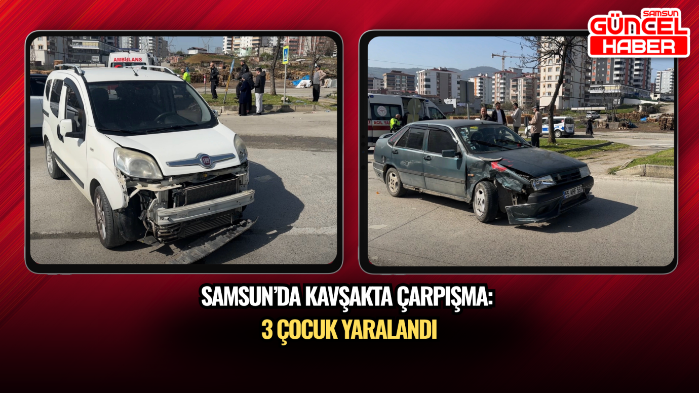 Samsun’da kavşakta çarpışma: 3 çocuk yaralandı