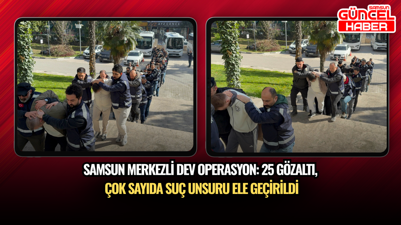 Samsun merkezli dev operasyon: 25 gözaltı, çok sayıda suç unsuru ele geçirildi