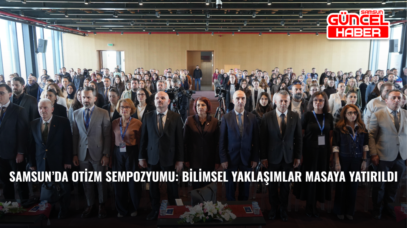 Samsun’da otizm sempozyumu: Bilimsel yaklaşımlar masaya yatırıldı