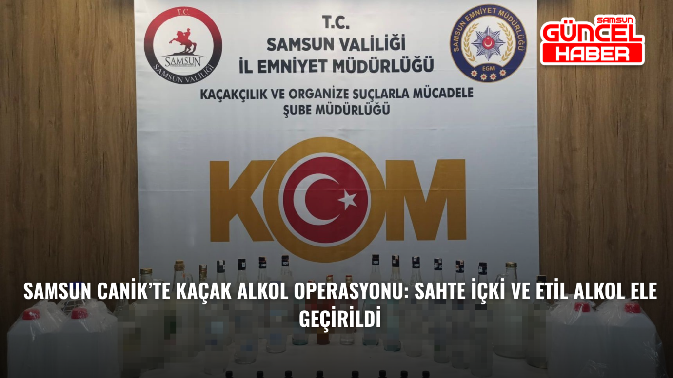 Samsun Canik’te kaçak alkol operasyonu: Sahte içki ve etil alkol ele geçirildi