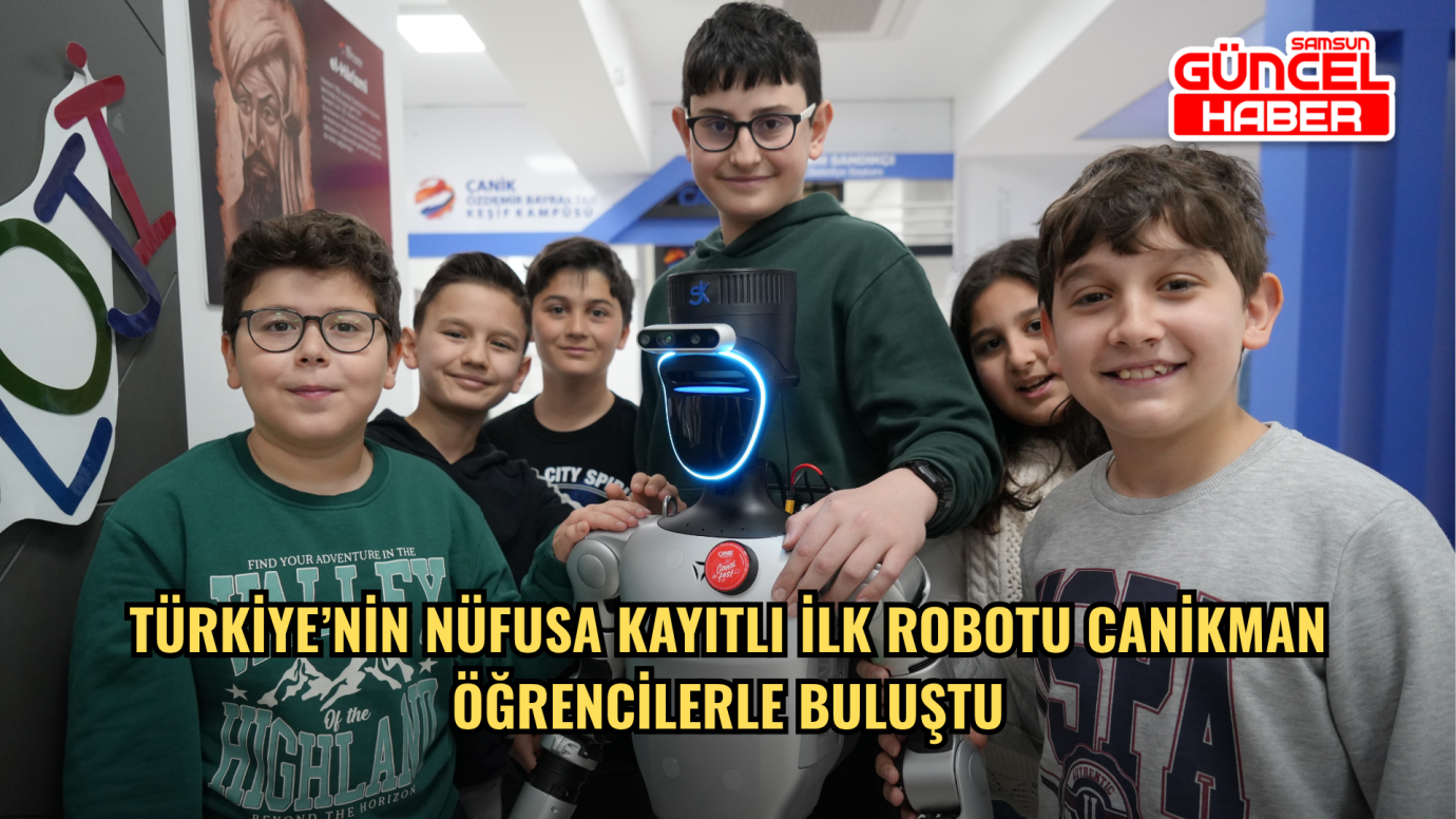 Türkiye’nin nüfusa kayıtlı ilk robotu CANİKMAN öğrencilerle buluştu