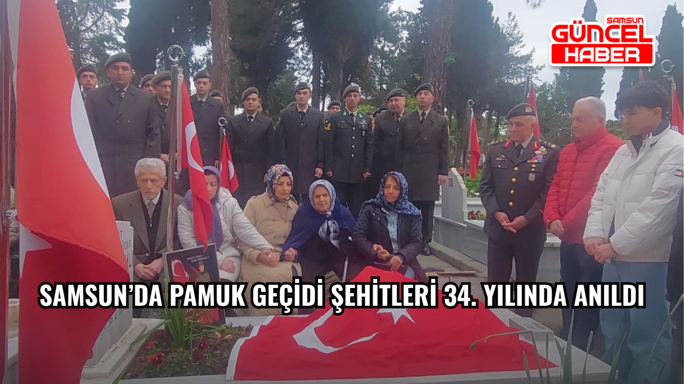Samsun’da Pamuk Geçidi şehitleri 34. yılında anıldı