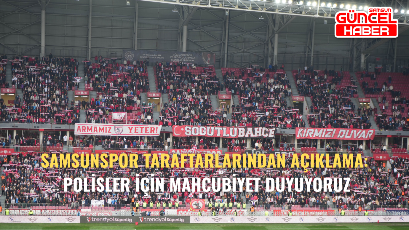 Samsunspor taraftarlarından açıklama: Polisler için mahcubiyet duyuyoruz
