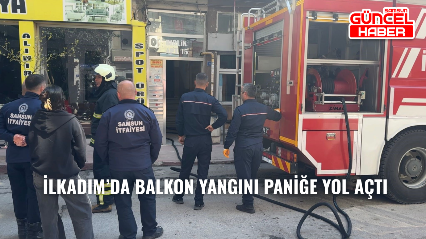 İlkadım’da balkon yangını paniğe yol açtı