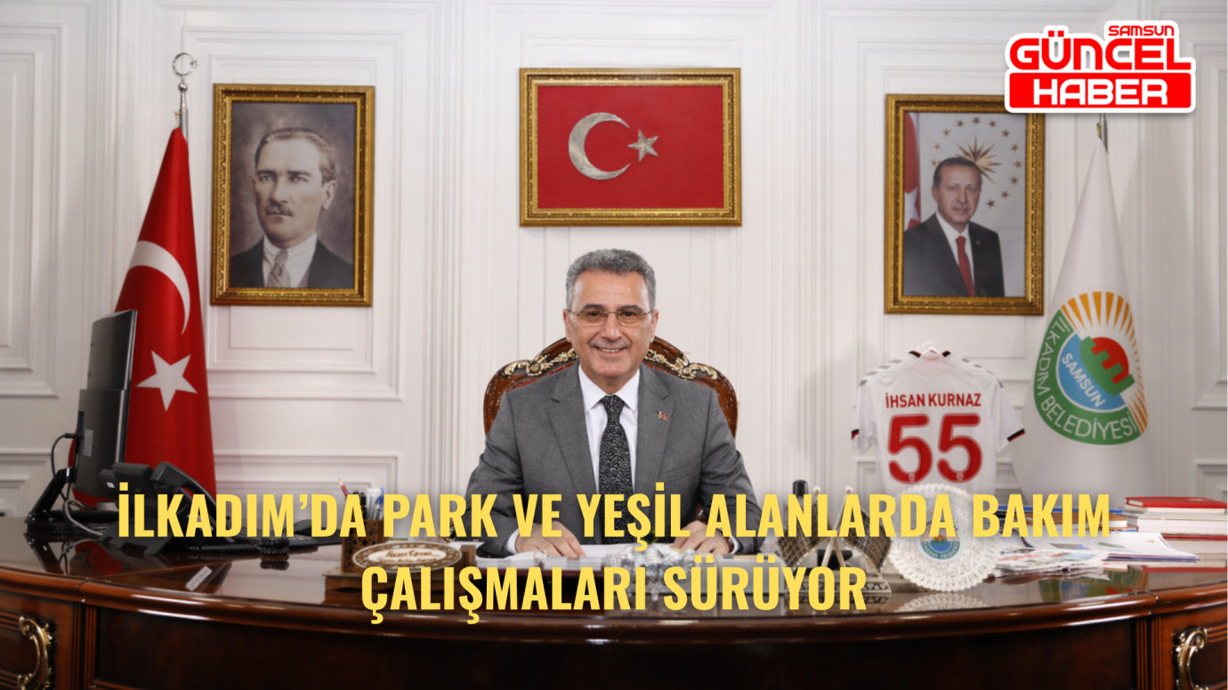 İlkadım’da park ve yeşil alanlarda bakım çalışmaları sürüyor