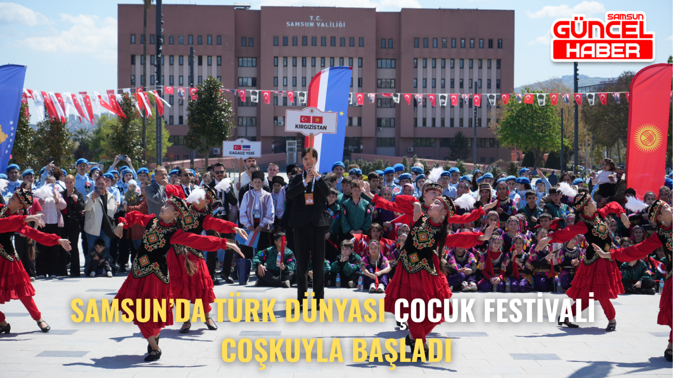 Samsun’da Türk Dünyası Çocuk Festivali coşkuyla başladı