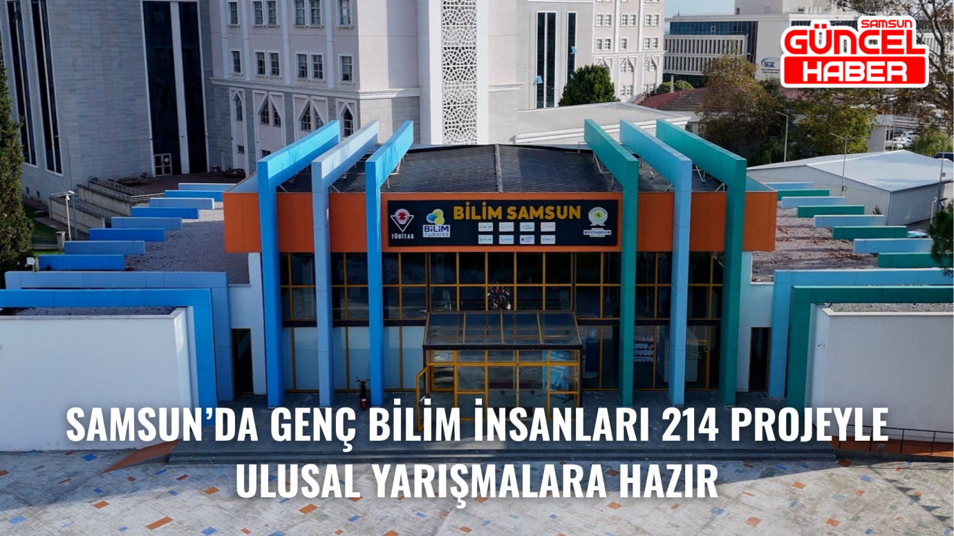 Samsun’da Genç Bilim İnsanları 214 Projeyle Ulusal Yarışmalara Hazır