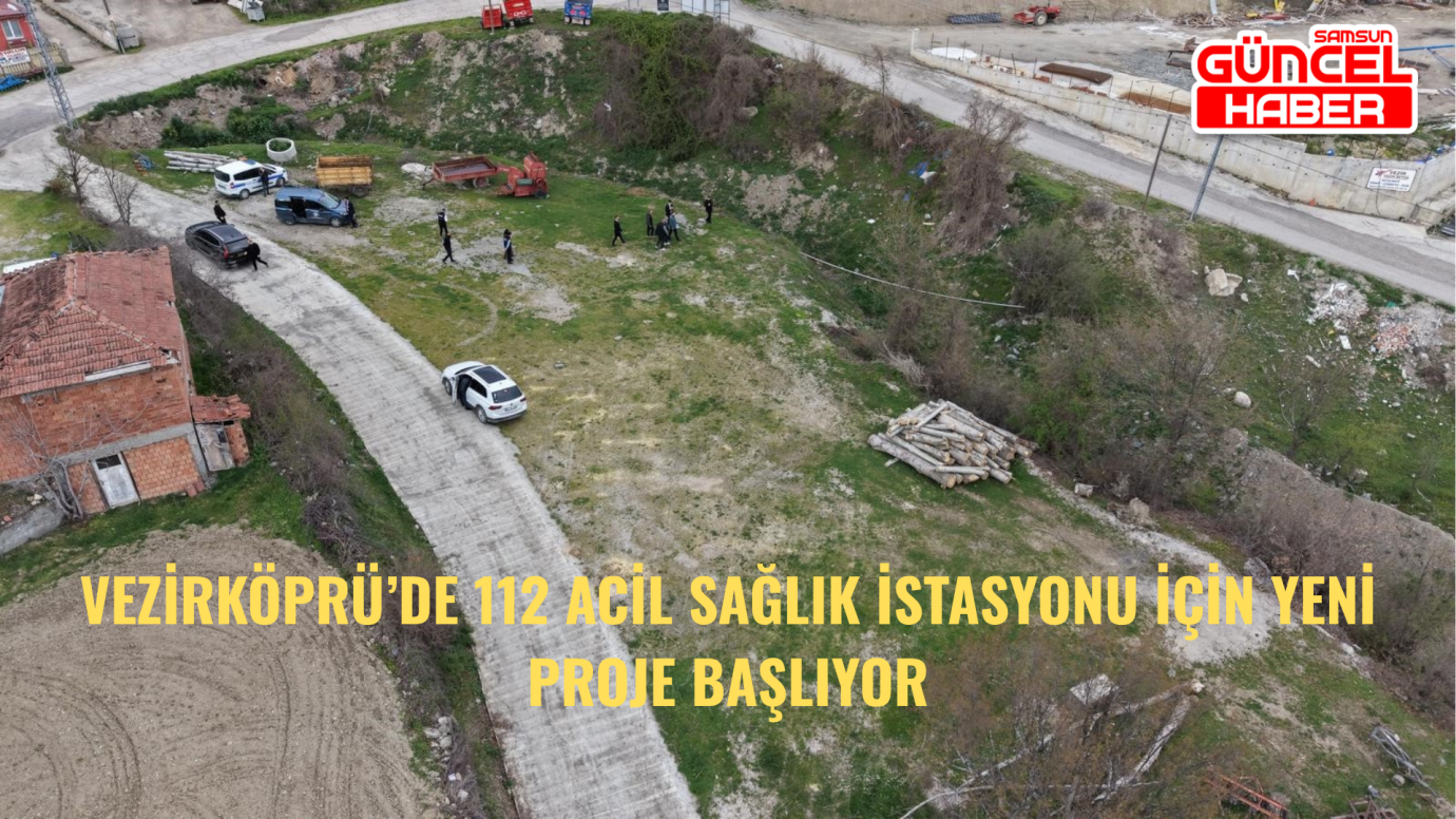 Vezirköprü’de 112 Acil Sağlık İstasyonu İçin Yeni Proje Başlıyor