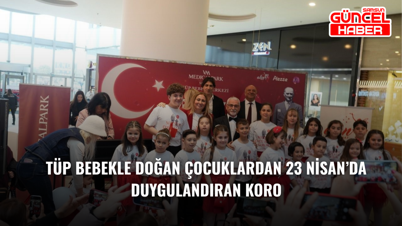 Tüp Bebekle Doğan Çocuklardan 23 Nisan’da Duygulandıran Koro