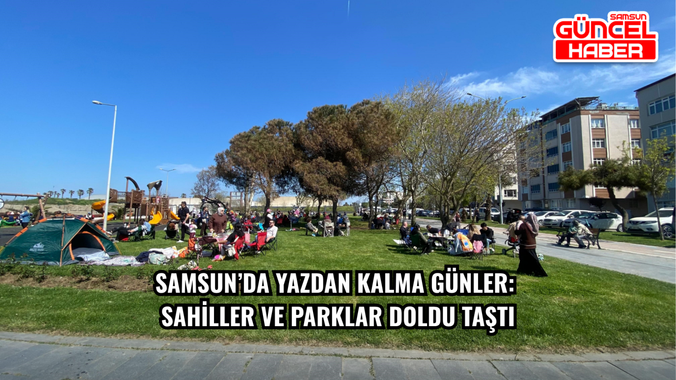 Samsun’da Yazdan Kalma Günler: Sahiller ve Parklar Doldu Taştı
