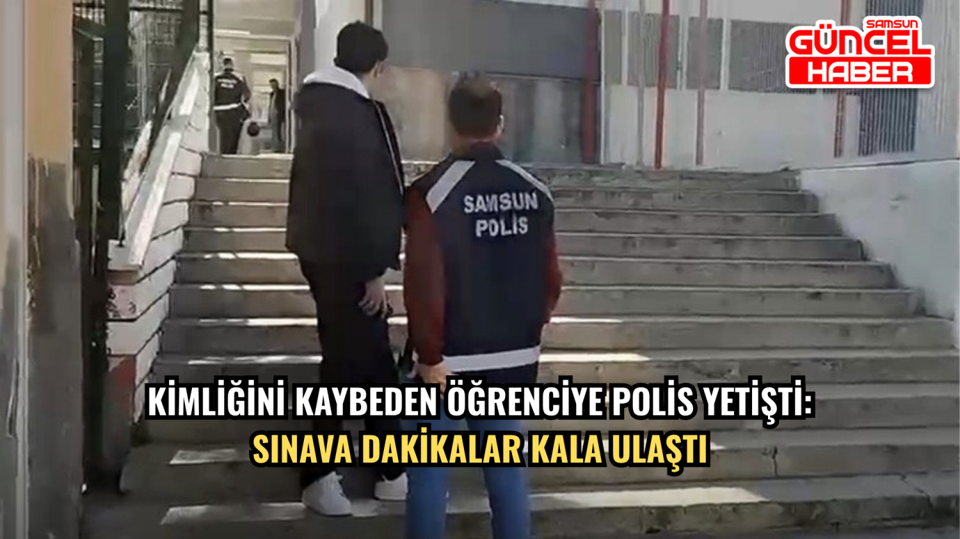 Kimliğini Kaybeden Öğrenciye Polis Yetişti: Sınava Dakikalar Kala Ulaştı