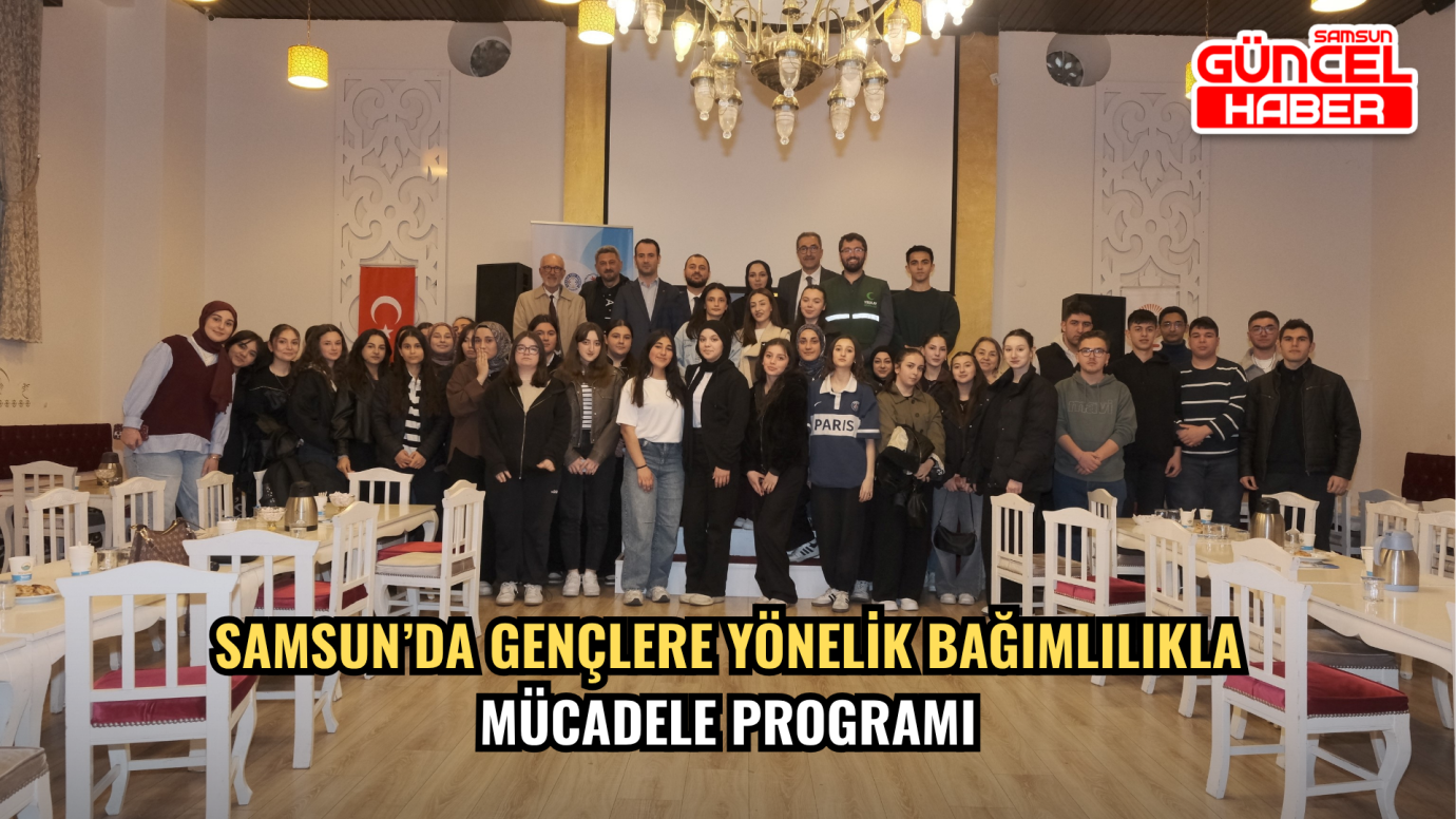 Samsun’da Gençlere Yönelik Bağımlılıkla Mücadele Programı