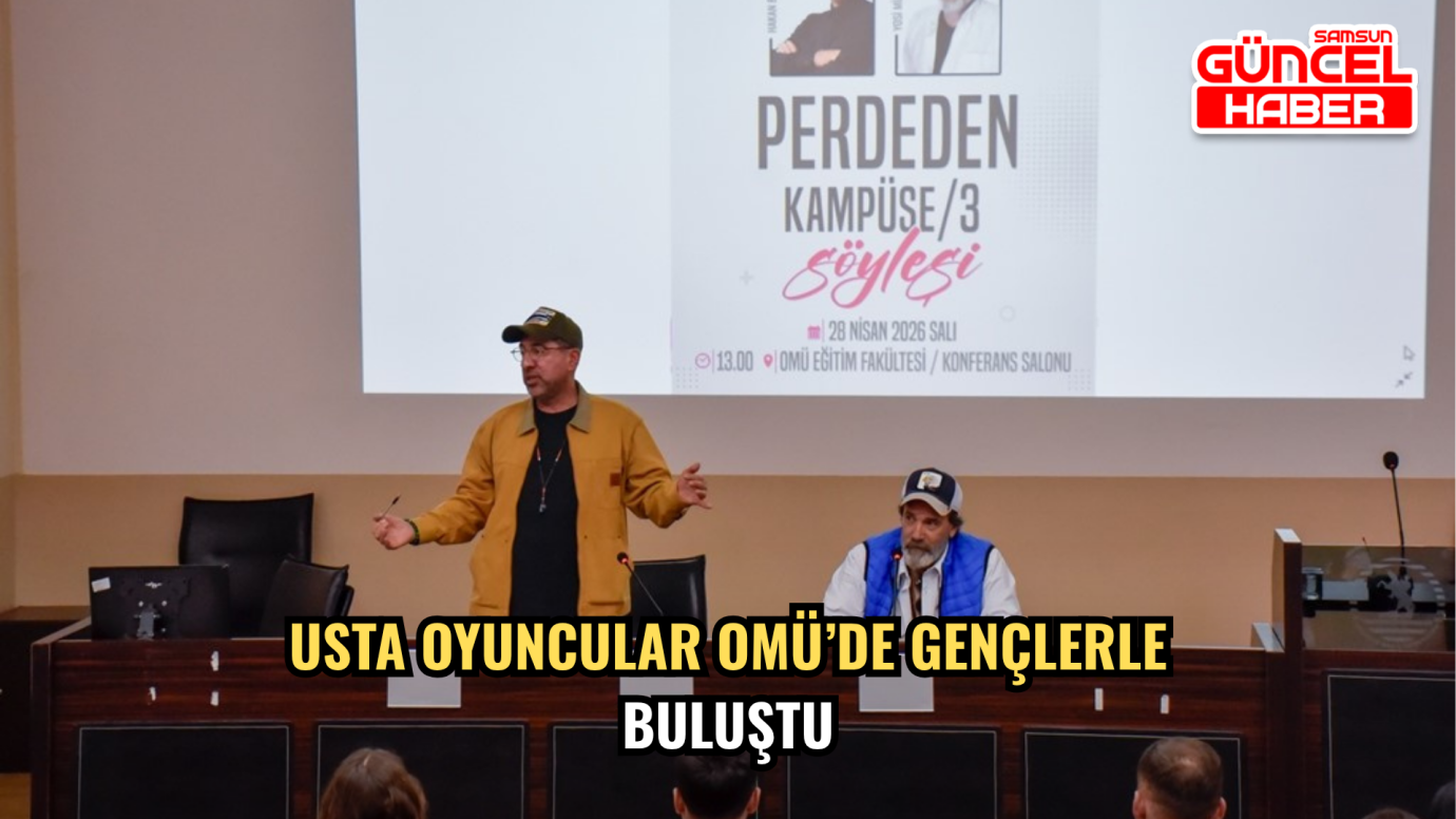 Usta Oyuncular OMÜ’de Gençlerle Buluştu