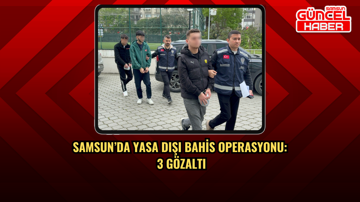 Samsun’da Yasa Dışı Bahis Operasyonu: 3 Gözaltı