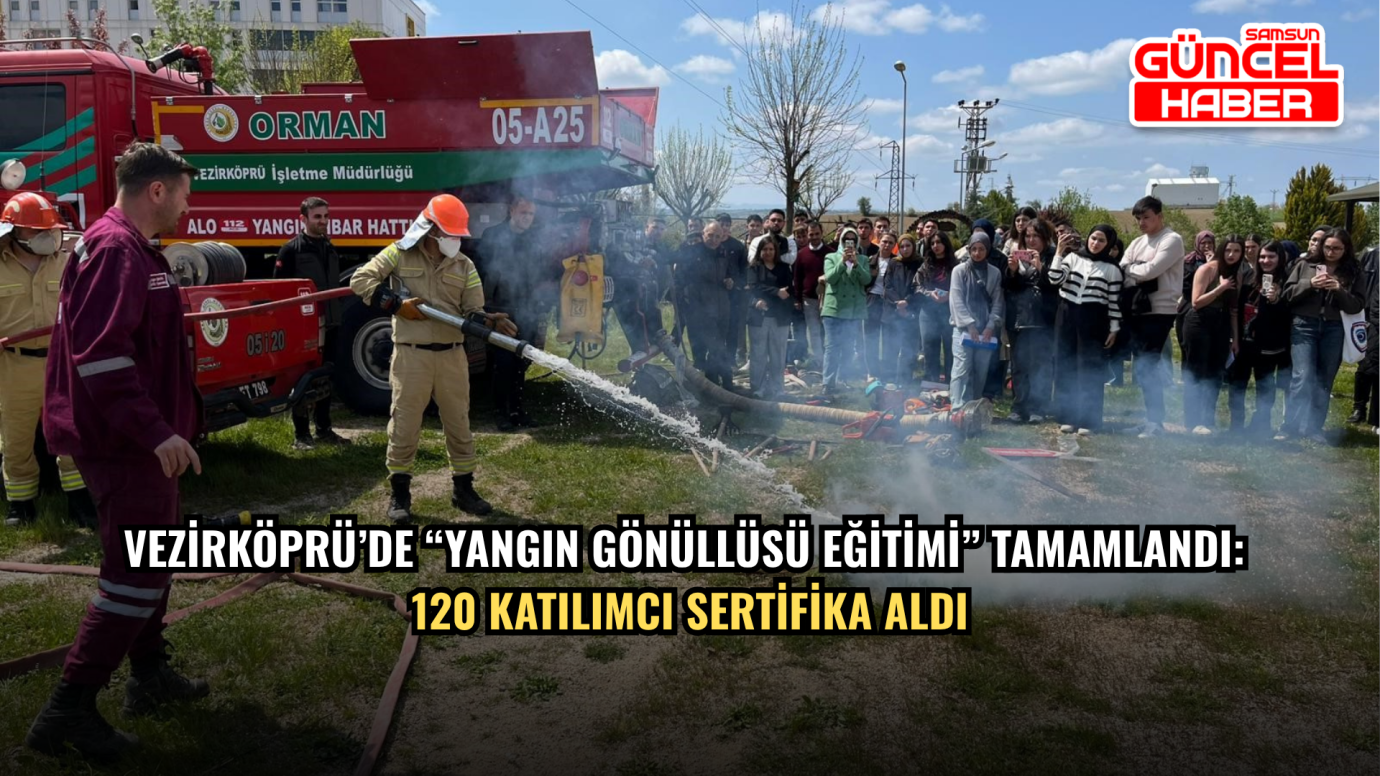 Vezirköprü’de “Yangın Gönüllüsü Eğitimi” tamamlandı: 120 katılımcı sertifika aldı