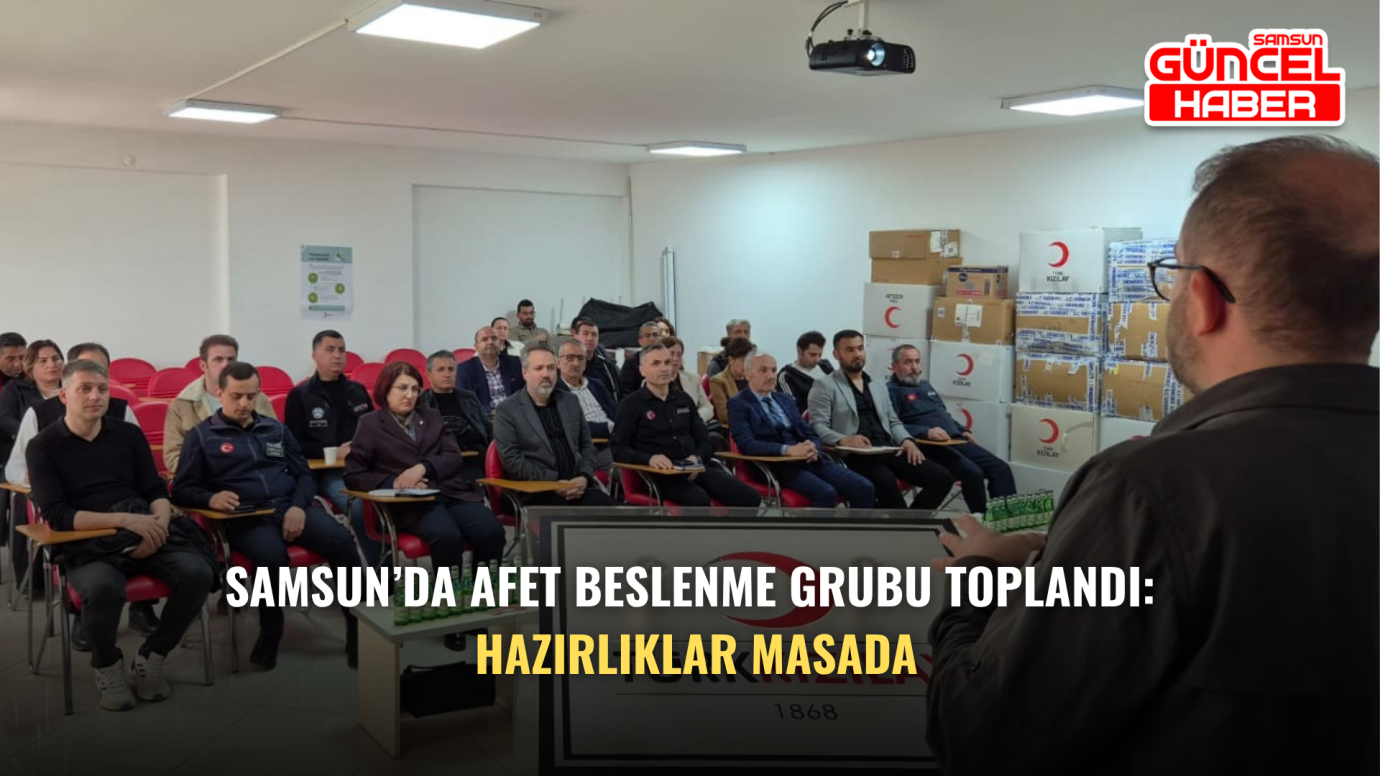 Samsun’da Afet Beslenme Grubu toplandı: Hazırlıklar masada