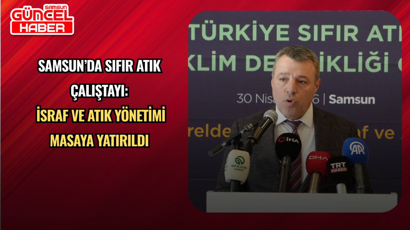 Samsun’da Sıfır Atık Çalıştayı: İsraf ve Atık Yönetimi Masaya Yatırıldı