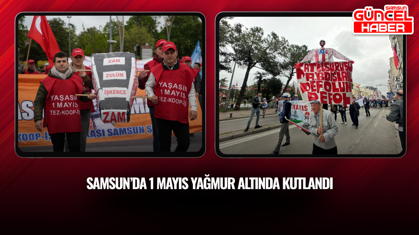 Samsun’da 1 Mayıs yağmur altında kutlandı
