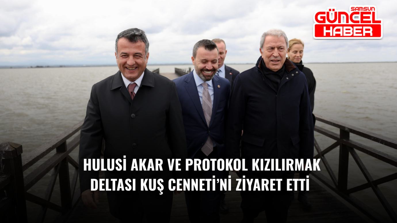 Hulusi Akar ve protokol Kızılırmak Deltası Kuş Cenneti’ni ziyaret etti