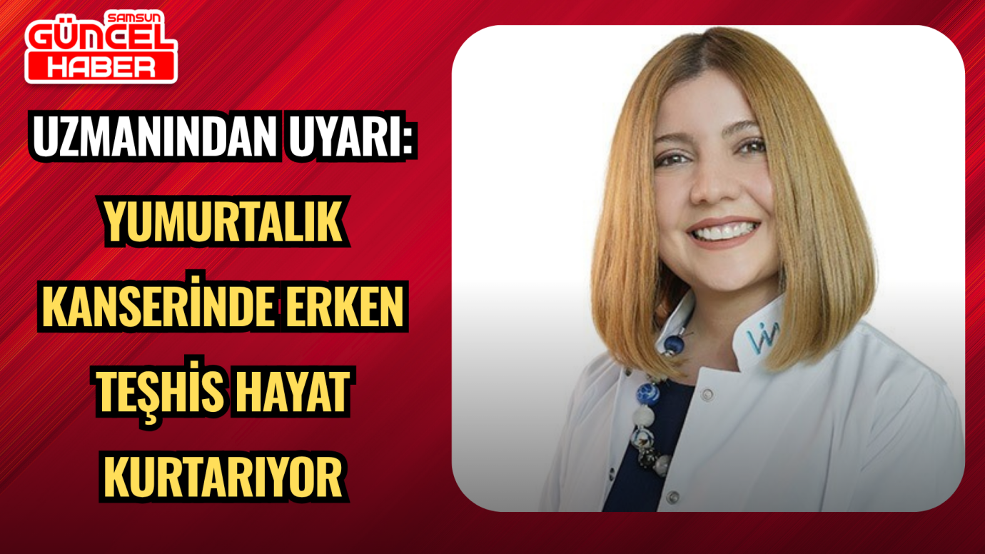 Uzmanından Uyarı: Yumurtalık Kanserinde Erken Teşhis Hayat Kurtarıyor
