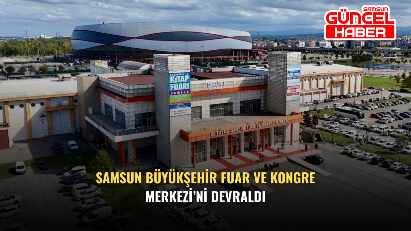 Samsun Büyükşehir Fuar ve Kongre Merkezi’ni Devraldı