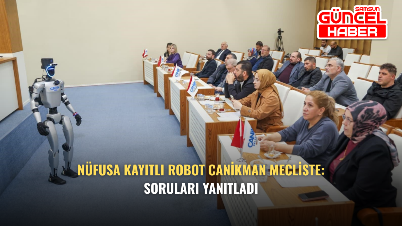 Nüfusa Kayıtlı Robot CANİKMAN Mecliste: Soruları Yanıtladı
