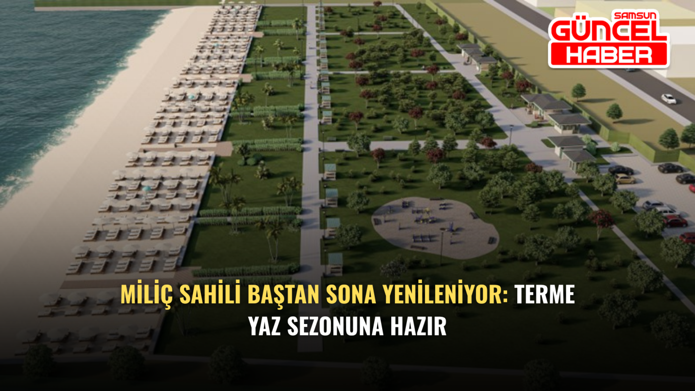 Miliç Sahili Baştan Sona Yenileniyor: Terme Yaz Sezonuna Hazır