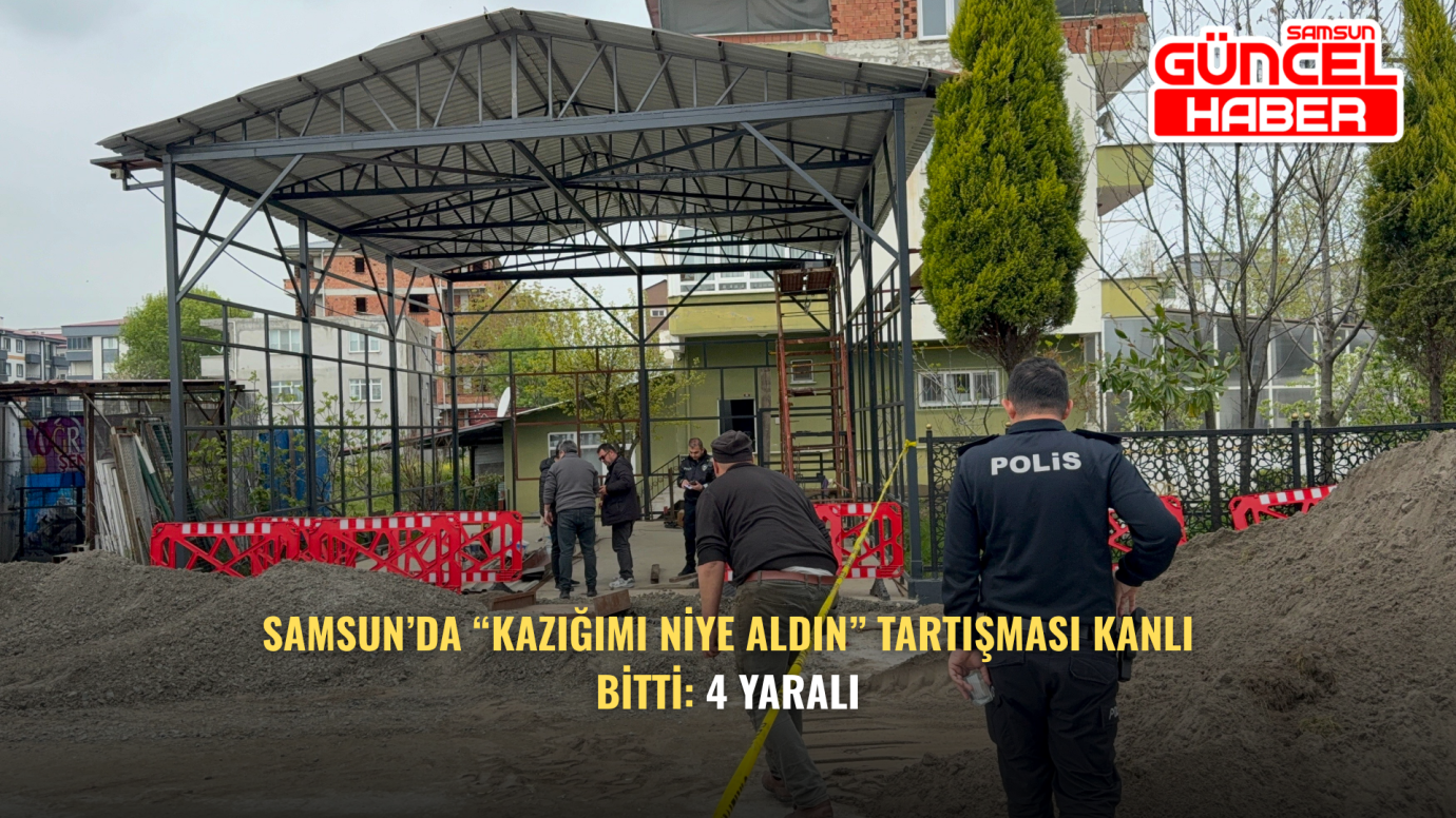 Samsun’da “Kazığımı Niye Aldın” Tartışması Kanlı Bitti: 4 Yaralı