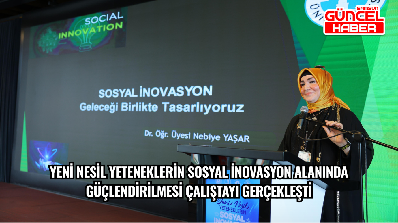 YENİ NESİL YETENEKLERİN SOSYAL İNOVASYON ALANINDA GÜÇLENDİRİLMESİ ÇALIŞTAYI GERÇEKLEŞTİ