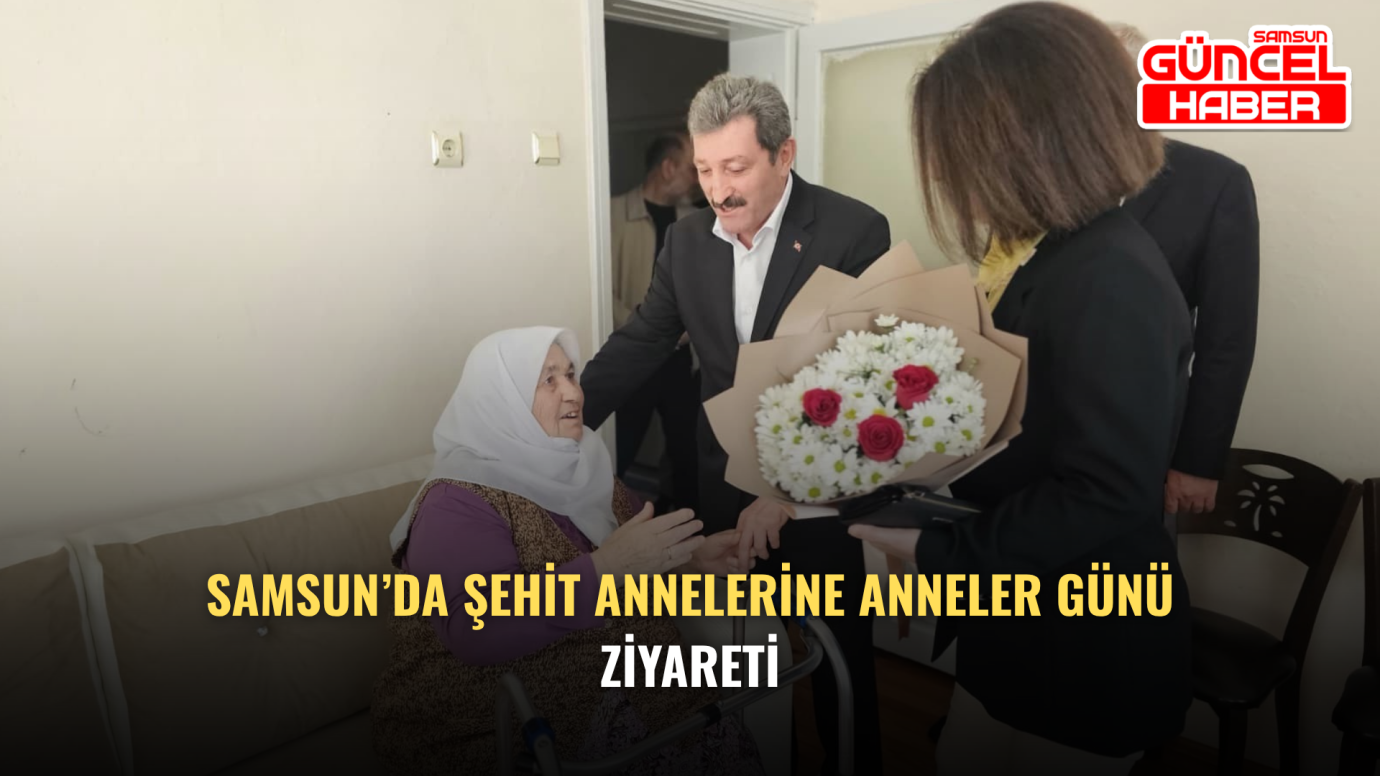 Samsun’da şehit annelerine Anneler Günü ziyareti
