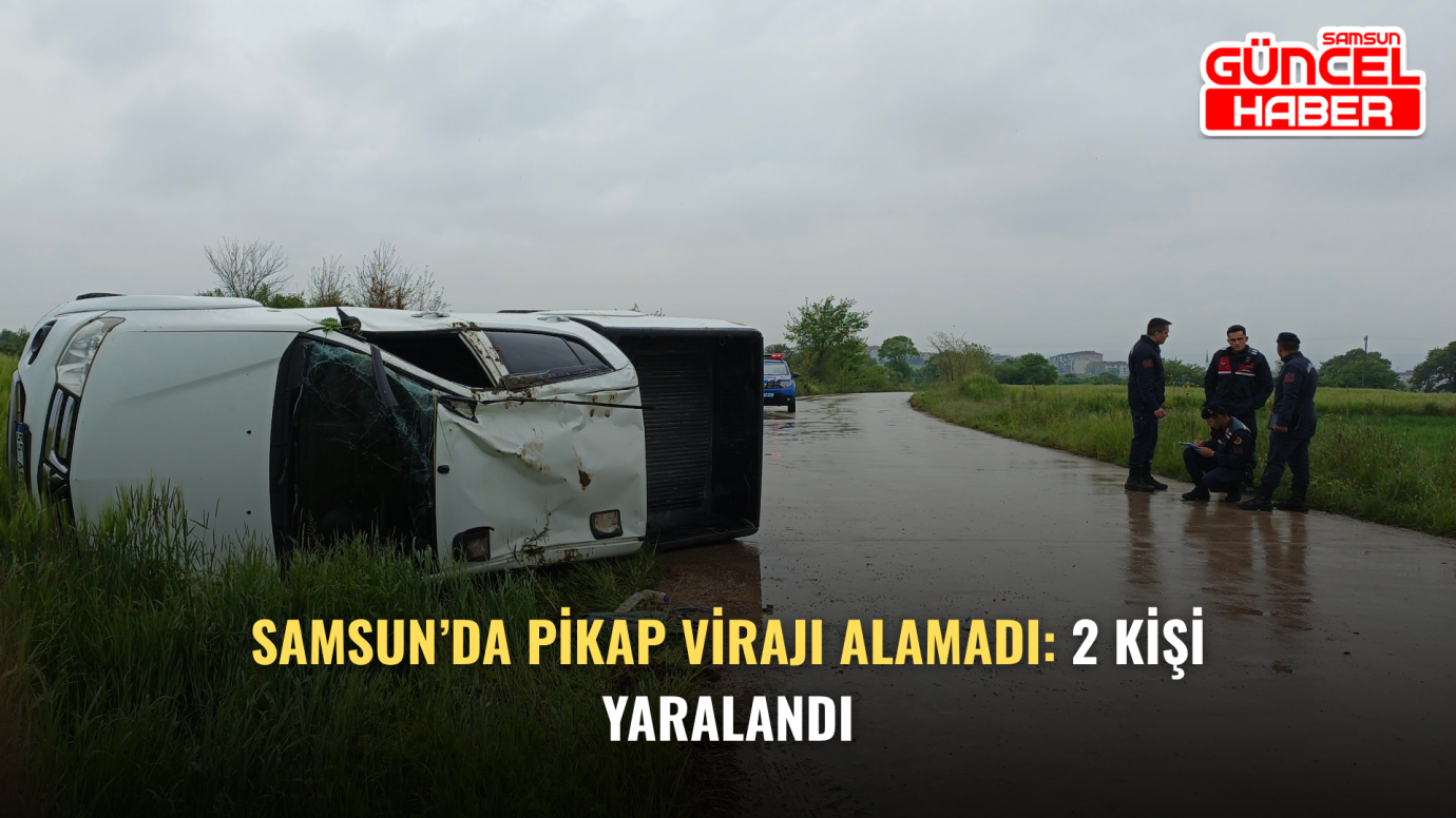 Samsun’da pikap virajı alamadı: 2 kişi yaralandı