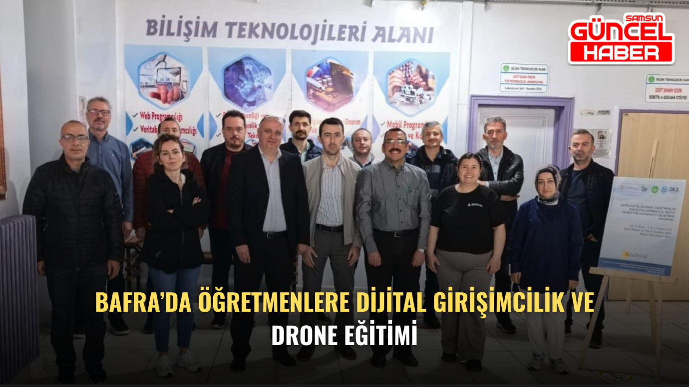 Bafra’da Öğretmenlere Dijital Girişimcilik ve Drone Eğitimi