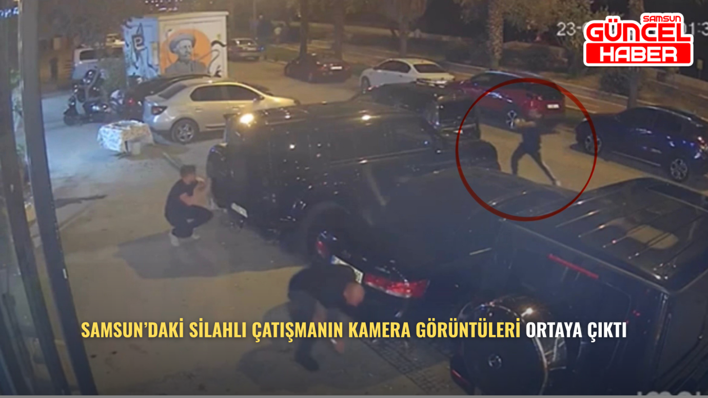 Samsun’daki Silahlı Çatışmanın Kamera Görüntüleri Ortaya Çıktı